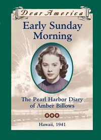 "Early Sunday Morning: the Pearl Harbor Diary of Amber Billows, Hawaii, 1941" by Barry Denenberg - Amber's journal chronicles two months that change her life forever. In late 1941 her family moves to Hawaii, landing in the epicenter of the attack that plunged the United States into World War II. As she watches her world literally explode in flames, Amber demonstrates that in the face of tragedy, kids can find the courage to help and to simply go on.