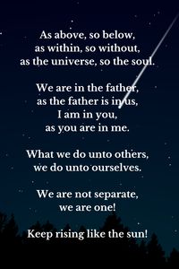 As above, so below, as within, so without, as the universe, so the soul.  Everything outside of us is a reflection of our internal state of being, our internal state of balance and alignment.  Everything above us, is a reflection of what’s down here and the universe outside of us is the universe within us.  We are in the father as the father is in us. I am in you as you are in me. What we do unto others, we do unto ourselves. We are not separate, we are one.  Keep rising like the sun 🌞🌕🌟💫🌍💜🦋