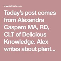 Today’s post comes from Alexandra Caspero MA, RD, CLT of Delicious Knowledge. Alex writes about plant-based recipes and nutrition topics and offers nutrition consultations! {I have loved hosting these RDs on KERF – let me know if you’re a Registered Dietitian who would like to share a topic!} In the past five years of seeing...