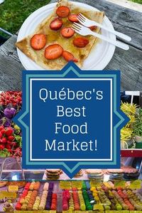 In Quebec City? Don't miss the best fresh food market for delicious shopping and snacks!