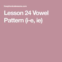 Lesson 24 Vowel Pattern (i-e, ie)