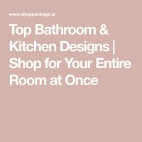 Top Bathroom & Kitchen Designs | Shop for Your Entire Room at Once