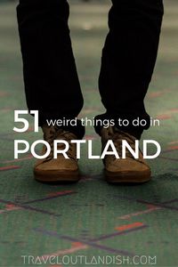 Portland is just as weird as you expect. 51 weird + fun things to do in Portland