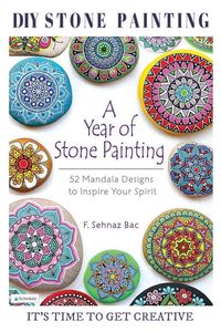 A Year of Stone Painting by F. Sehnaz Bac features 52 mandala designs to inspire your spirit. #stonepainting #paintedrocks #empressofdirt