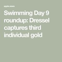 Swimming Day 9 roundup: Dressel captures third individual gold