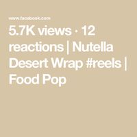 5.7K views · 12 reactions | Nutella Desert Wrap #reels | Food Pop