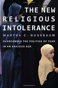 The New Religious Intolerance: Overcoming the Politics of Fear in an Anxious Age: Martha C. Nussbaum: 9780674065901: Amazon.com: Books