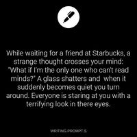 Is it bad I’ve thought that before? Like, I imagine somehow half the population can read minds just only a few of them came out to public or something and like I was one of the few who can’t read minds