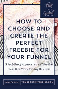 How to Choose and Create the Perfect Funnel Freebie - Your Content Empire