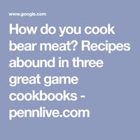 How do you cook bear meat? Recipes abound in three great game cookbooks - pennlive.com