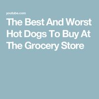 The Best And Worst Hot Dogs To Buy At The Grocery Store