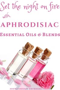 Set the Night on Fire with Aphrodisiac Essential Oils & Blends