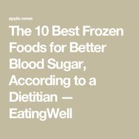 The 10 Best Frozen Foods for Better Blood Sugar, According to a Dietitian — EatingWell