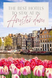 The Best Hotels to Stay at in Amsterdam • The Blonde Abroad