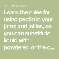 Learn the rules for using pectin in your jams and jellies, so you can substitute liquid with powdered or the other way around, successfully.