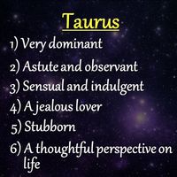 What Are Your 6 Dominant Personality Traits According To Your Zodiac? Zodiac stuff is never right, I'm Taurus but the only thing I agree on is 2,5,and 6. The rest are pretty opposite