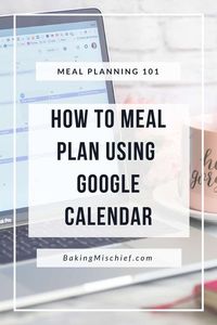 Meal Planing 101: How to Meal Plan Using Google Calendar