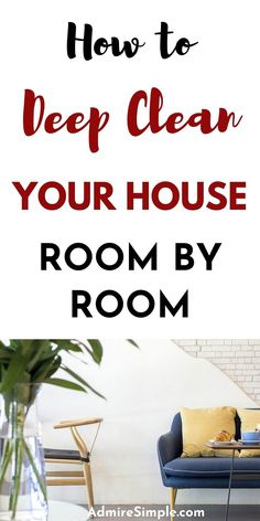 the words how to deep clean your house room by room in front of a couch