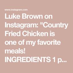 luke brown on instagram country fried chicken is one of my favorite meals ingredients 1 p