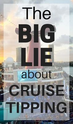 the big lie about cruise tipping is overlaid with text that reads, the big lie about cruise tipping