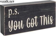 a wooden sign that says p s you got this