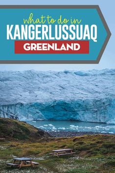 an iceberg with the text what to do in kangerlusuaq, iceland