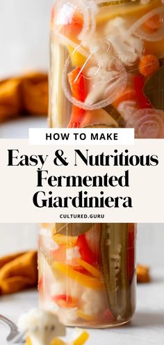 a jar filled with food and the words how to make easy & nutritious fermented giardiera