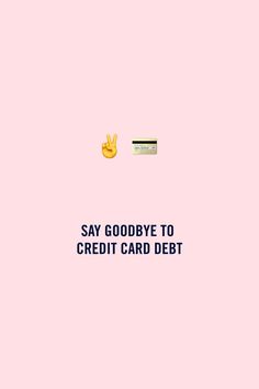 the words say goodbye to credit card debt against a pink background with an emoticive smiley face