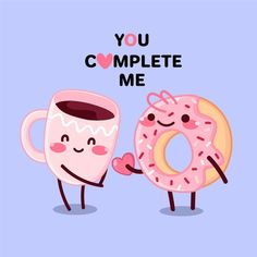 two donuts and a cup of coffee with the words you complete me