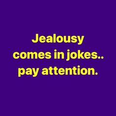 a purple background with yellow text that says, jeallousy comes in jokes pay attention