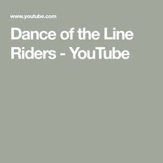 the dance of the line riders - youtubee is shown in white text on a gray background