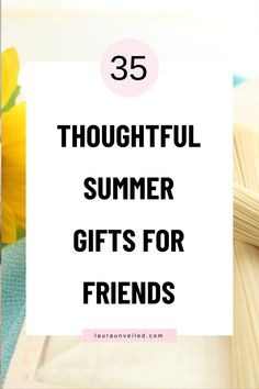 the words, 35 thoughtful summer gifts for friends are in front of flowers and matchesticks