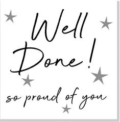 the words well done so proud of you written in black ink on a white background