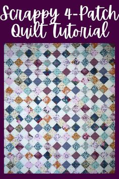 a quilt with the words scrappy 4 - patch quilt tutorial written on it