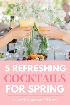 two people toasting wine glasses over a table with flowers in the background and text that reads, 5 refreshing cocktails for spring