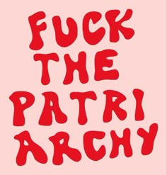 the words f k the patri archy are painted in red on a pink background