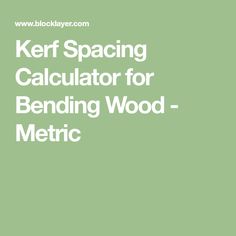 a green background with the words kerf spacing calculator for bending wood - metric