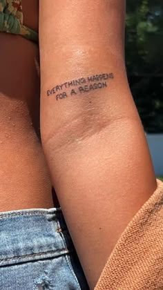 everything happens for a reason tattoo Tattoos That Say Full Send, Small Arm Quote Tattoos, Small Meaningful Arm Tattoos For Women, Outside Forearm Tattoos For Women Simple, Cute Over The Knee Tattoos, Quote Tats For Women, Cute Simple Meaningful Tattoos, All In Good Time Tattoo, Miss Independent Tattoo