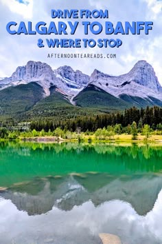 a lake with mountains in the background and text that reads drive from calgary to banff & where to stop