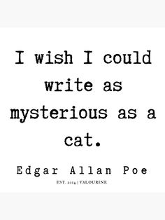 an old quote with the words i wish i could write as mysterious as a cat