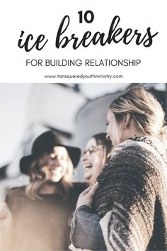 three women laughing together with the text 10 ice breakers for building relationships