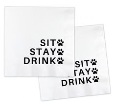 two napkins that say sit, stay and drink with paw prints on the front