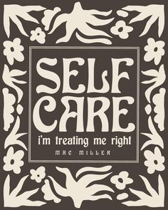 a black and white poster with the words self care i'm treating me right