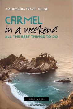 the california travel guide is featured in this image with text that reads, carmel in a weekend all the best things to do