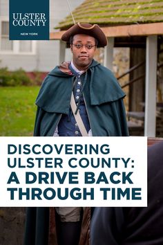 a man wearing a cape and hat with the words discovering uster county a drive back through time