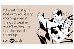 13 Hilariously Awful Sexy Cards To Send To Your Lover Send To Your Lover, Cold Weather Funny, Warm Bed, Flirting Memes, Stay In Bed, Funny Relationship, Having A Bad Day