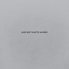 a piece of paper with the words soul's don't meet by accident on it