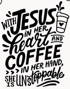 the words jesus in her heart and coffee in her hand she is unstoppable