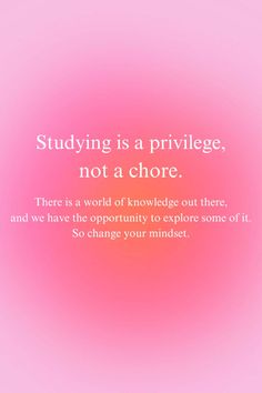 a pink background with the words studying is a privelge, not a shore