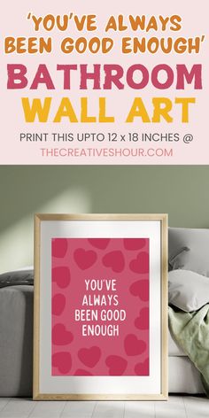 a pink poster with the words you've always been good enough bathroom wall art